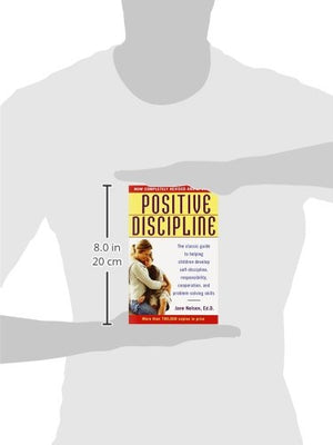 Positive Discipline: The Classic Guide to Helping Children Develop Self-Discipline, Responsibility, Cooperation, and Problem-Solving Skills
