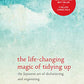 The Life-Changing Magic of Tidying Up: The Japanese Art of Decluttering and Organizing