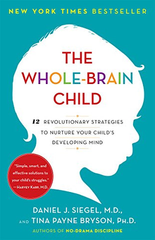 Image of The Whole-Brain Child: 12 Revolutionary Strategies to Nurture Your Child's Developing Mind